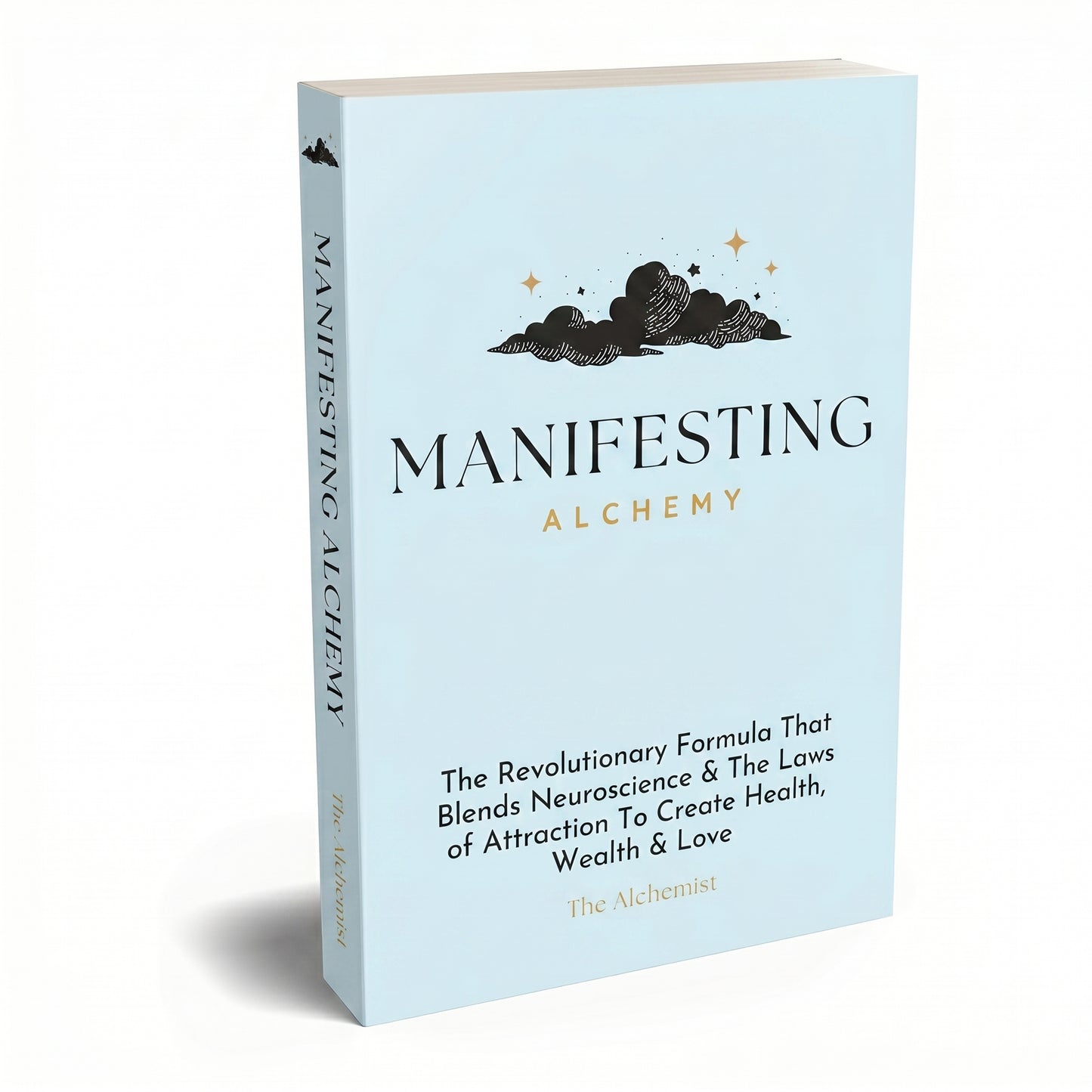 Manifesting Alchemy: The Revolutionary Formula that Blends Neuroscience & the Laws of Attraction to Create Health, Wealth & Love