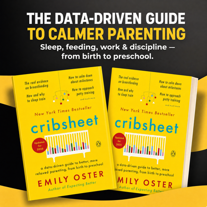 Cribsheet: A Data-Driven Guide to Better, More Relaxed Parenting, from Birth to Preschool